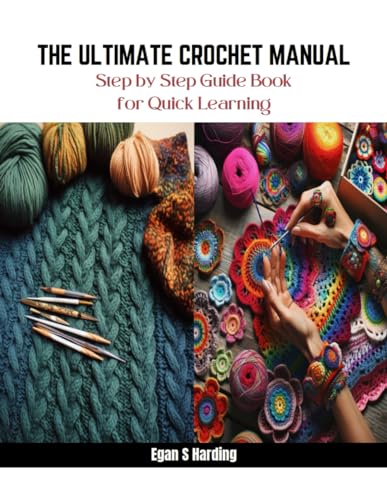 The Ultimate Crochet Manual: Step by Step Guide Book for Quick Learning by Egan S Harding ...