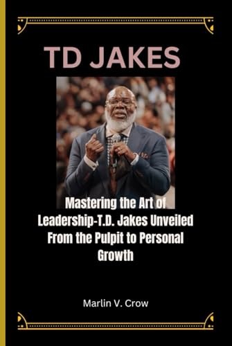 From Pulpit To Powerhouse Td Jakes Profound Impact On Modern Success - h8q12nu