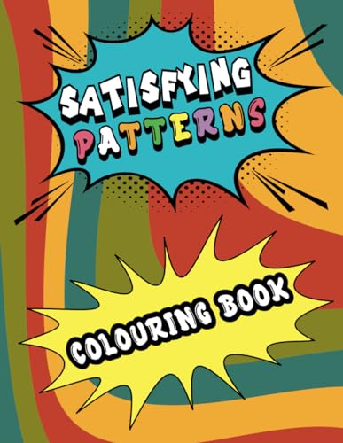Satisfying Patterns Colouring Book: Discover the joy of satisfying ...