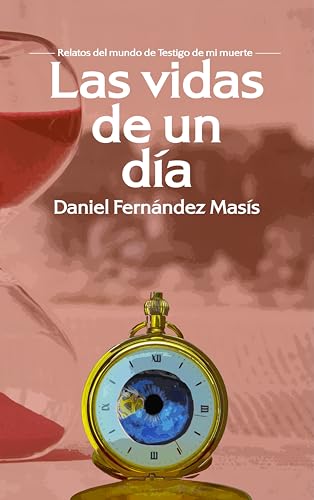 Las vidas de un día: Relatos del mundo de Testigo de mi muerte