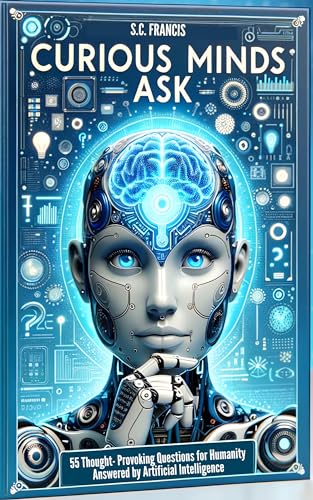 Curious Minds Ask: 55 Thought-Provoking Questions for Humanity Answered by Artificial Intelligence