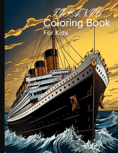 Titanic Coloring Book for Kids: Titanic Coloring Books For Kids 8-12 by ...