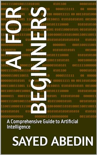 AI for Beginners: A Comprehensive Guide to Artificial Intelligence by ...