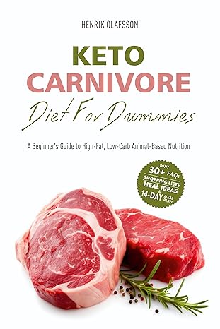 Keto Carnivore Diet For Dummies: A Beginner's Guide to High-Fat, Low-Carb Animal-Based Nutrition