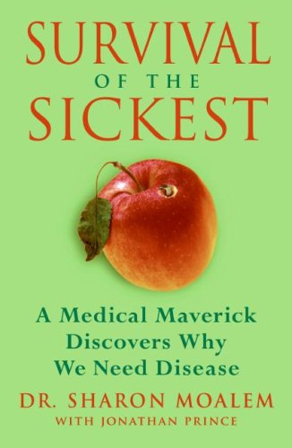 Survival of the Sickest: A Medical Maverick Discovers Why We Need Disease
