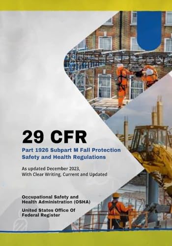 29 CFR Part 1926 Subpart M Fall Protection Safety and Health Regulations: As Updated December ...