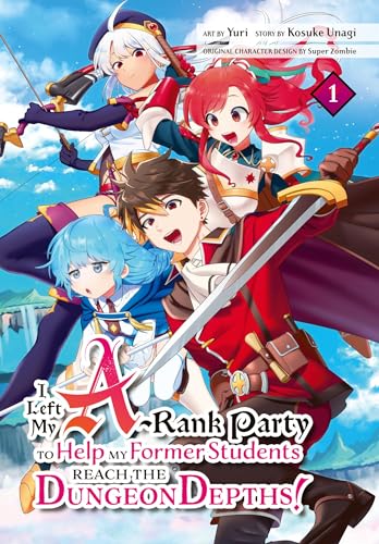 I Left my A-Rank Party to Help My Former Students Reach the Dungeon Depths! Vol. 1