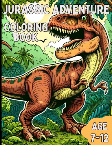 Jurassic Adventure Coloring Book: Awesome coloring book for kids age 7