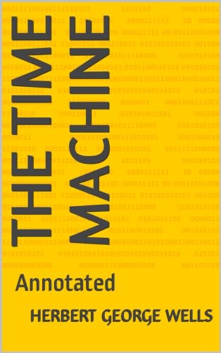 The Time Machine : Annotated by H.G. Wells | Goodreads