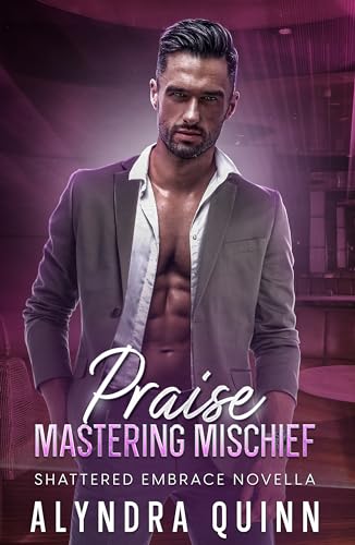 Praise: Mastering Mischief (Shattered Embrace Book 2.1)