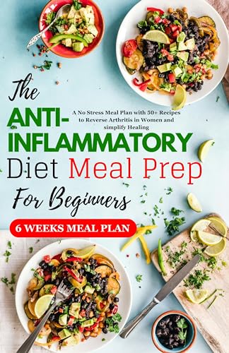 THE ANTI-INFLAMMATORY DIET MEAL PREP FOR BEGINNERS: A No Stress Meal ...