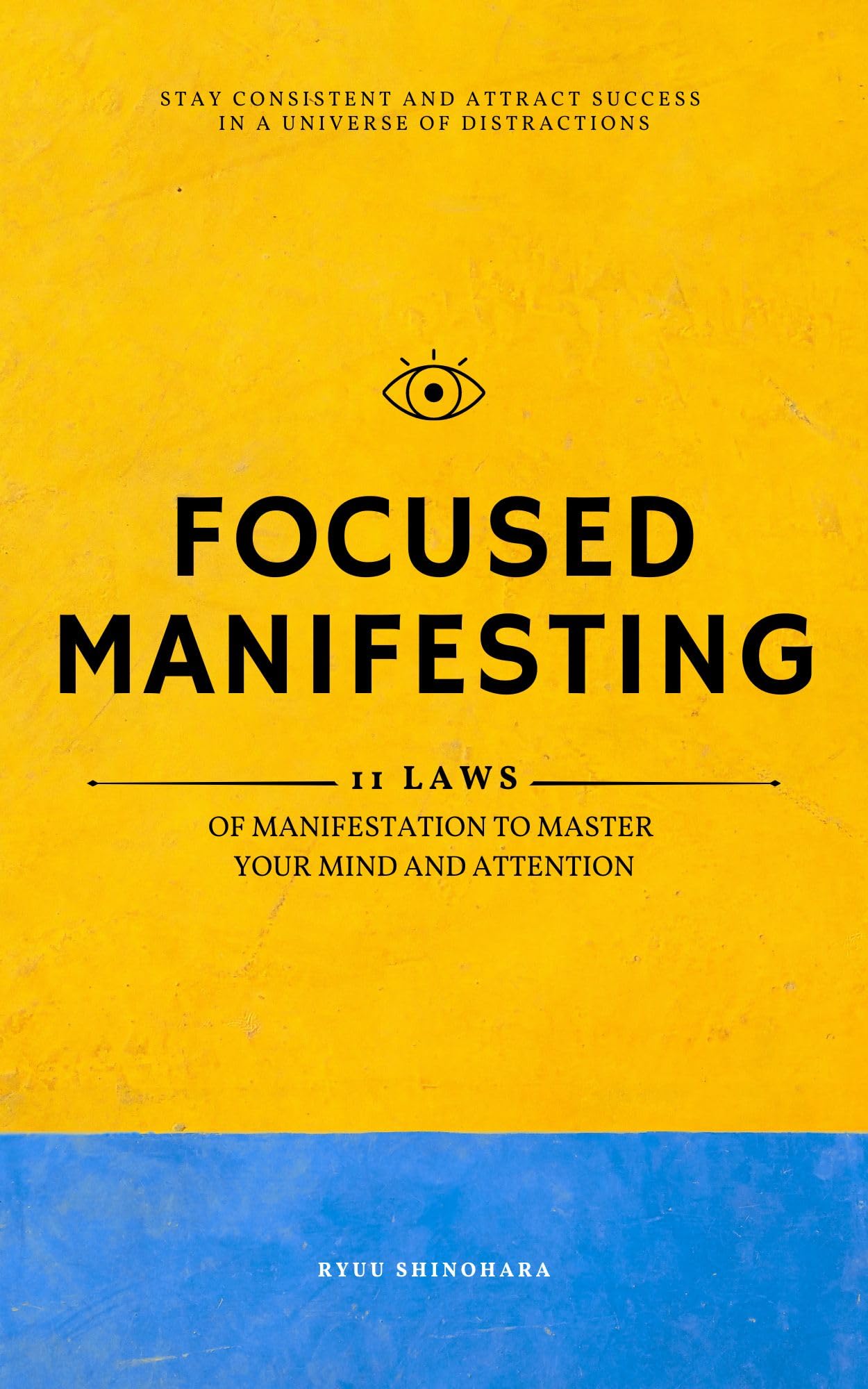 Focused Manifesting: 11 Laws of Manifestation to Master Your Mind and Attention