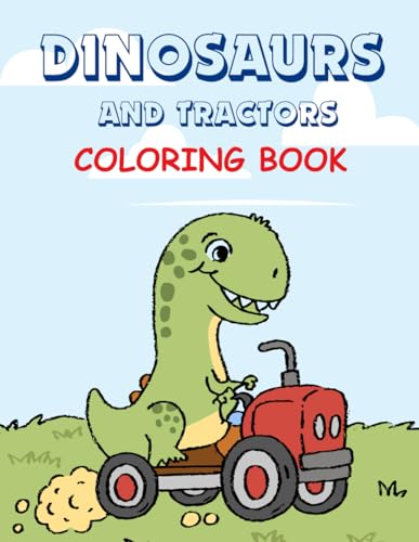 Dinosaurs and Tractors Coloring Book: A Fun Jurassic Adventure That ...