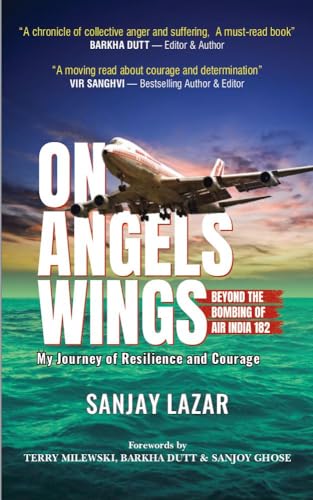 ON ANGELS WINGS - Beyond the Bombing of Air India 182, My Journey of Resilience and Courage: Real life inspirational book on True Airplane crashes Triumph over Tragedy criminal law terrorist trial
