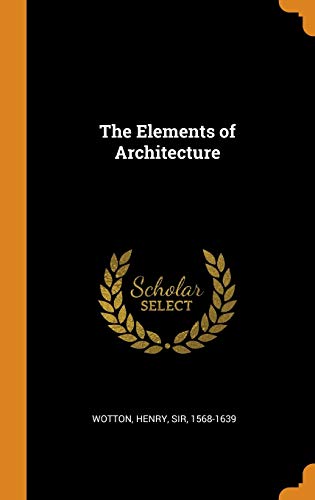The Elements of Architecture by Henry Wotton | Goodreads