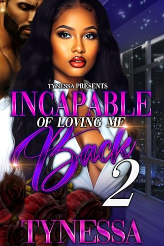 Incapable Of Loving Me Back 2