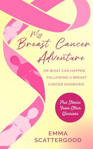 My Breast Cancer Adventure: Or What Can Happen Following a Breast Cancer Diagnosis
