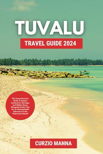 Tuvalu Travel Guide 2024: The Comprehensive Guide to Explore Landmarks