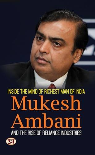 Inside The Mind Of Richest Man Of India Mukesh Ambani And The Rise Of Reliance Industries
