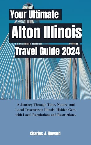 Your Ultimate Alton Illinois Travel Guide 2024 : A Journey Through Time 