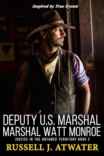 Deputy U.S. Marshal Watt Monroe: Justice in the Untamed Territory - Book 3