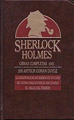 Sherlock Holmes; La reaparición de Sherlock holmes; Su último saludo en el escenario; El valle del terror book cover