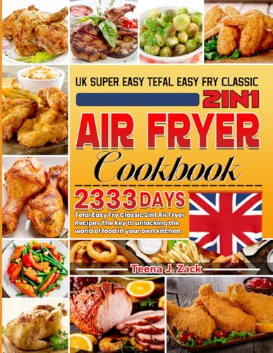 UK Super easy Tefal Easy Fry Classic 2in1 Air Fryer Cookbook: 2333 Days