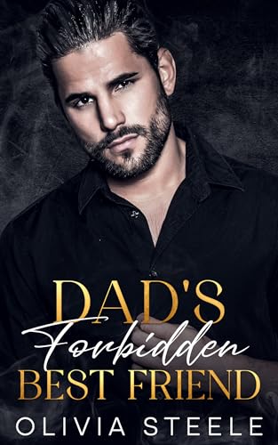 Dad's Forbidden Best Friend by Olivia Steele | Goodreads