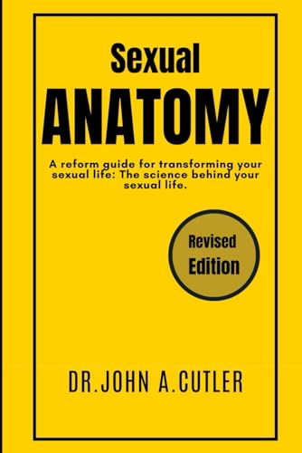 Sexual Anatomy: A reform guide for transforming your sexual life: The ...