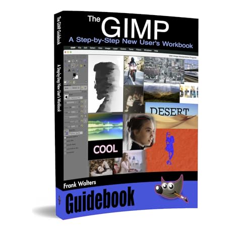 The GIMP Guidebook: A Step-by-Step New User's Workbook by Frank Walters ...
