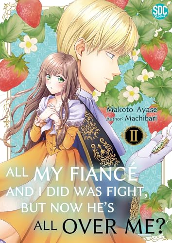 All My Fiancé and I Did Was Fight, But Now He's All Over Me? Vol. 2