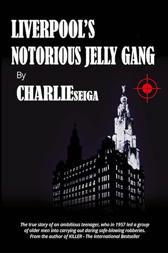 Liverpool’s Notorious Jelly Gang