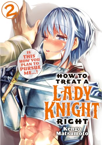 How to Treat a Lady Knight Right Vol. 2