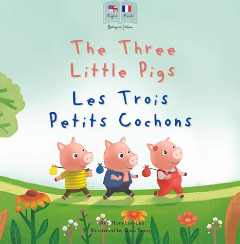 The Three Little Pigs - Les trois Petits Cochons: A Bilingual French-English Fairy Tale for Kids | English-French Edition