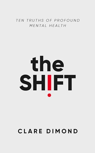 The Shift: Ten truths of profound mental health