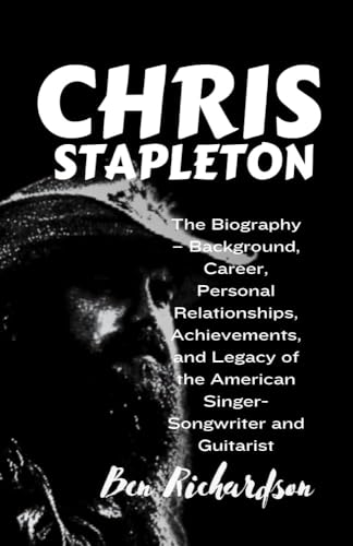 CHRIS STAPLETON: The Biography – Background, Career, Personal