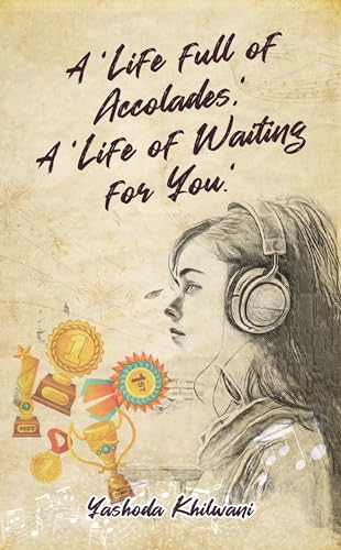 A “Life full of Accolades”, A “Life of Waiting for You”
