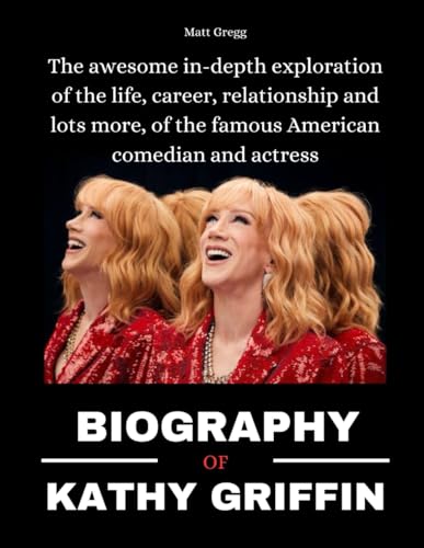 BIOGRAPHY OF KATHY GRIFFIN: The awesome in-depth exploration of the
