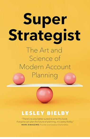 Super Strategist: The Art and Science of Modern Account Planning