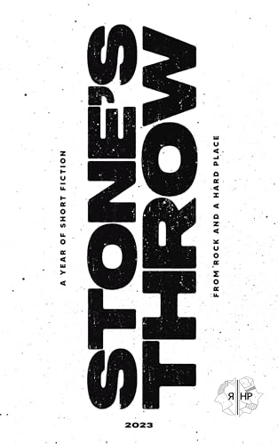 Stone's Throw 2023: A Year of Short Fiction from of Rock and a Hard Place