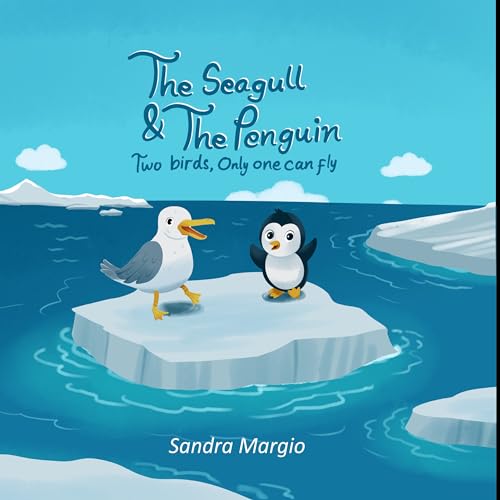 The Seagull and the Penguin, Two birds, only one can fly. – A STEM Story for Young Readers