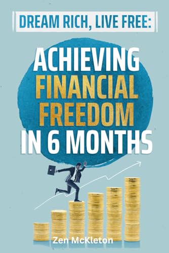Dream Rich, Live Free: Achieving Financial Freedom in 6 Months