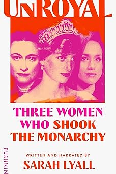 Unroyal: Three Women Who Shook the Monarchy