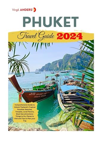 Phuket Travel Guide: Comprehensive Guide to Unlock Thailand's Tropical 