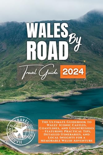 Wales by Road: North, South, Mid Wales, Coastal Routes, National Parks, and Beaches