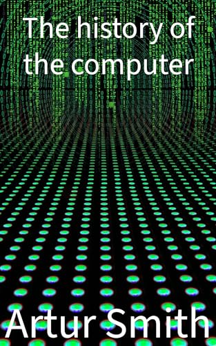 The history of the computer by Artur Smith | Goodreads