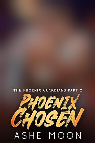 Phoenix Chosen Part 2 (The Phoenix Guardians #2)