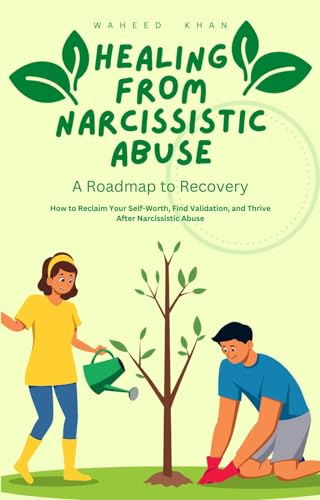 Healing from Narcissistic Abuse: A Roadmap to Recovery: How to Reclaim ...