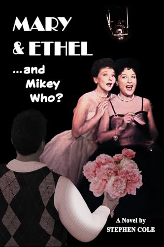 MARY & ETHEL and Mikey Who?
