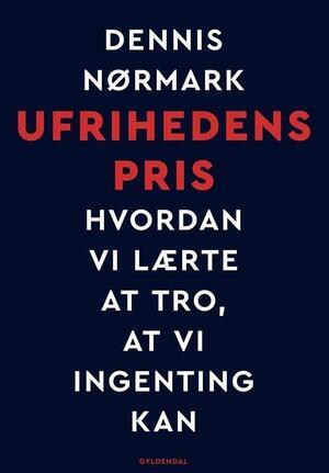 Ufrihedens pris: Hvordan vi lærte at tro, at vi ingenting kan